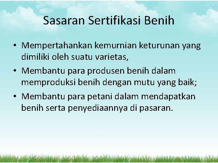 Sasaran Sertifikasi Benih • Mempertahankan kemurnian keturunan yang dimiliki oleh suatu varietas, • Membantu