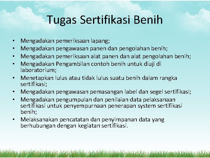 Tugas Sertifikasi Benih • • Mengadakan pemeriksaan lapang; Mengadakan pengawasan panen dan pengolahan benih;