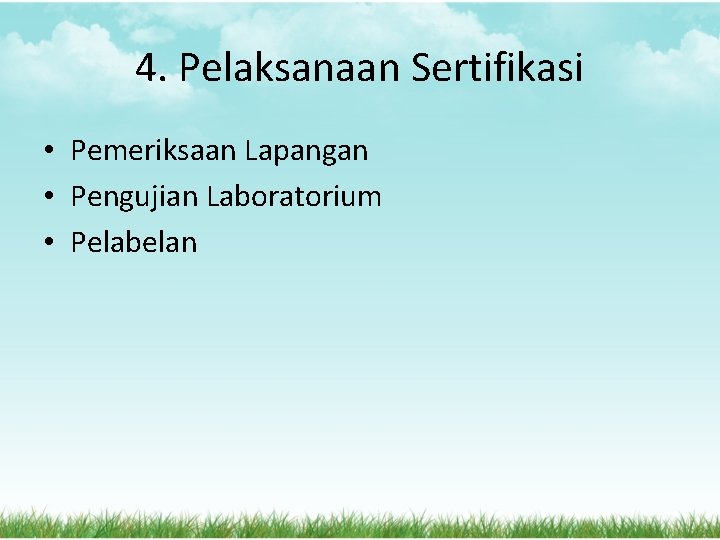 4. Pelaksanaan Sertifikasi • Pemeriksaan Lapangan • Pengujian Laboratorium • Pelabelan 