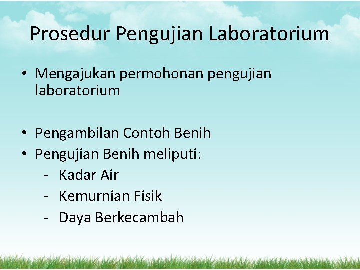 Prosedur Pengujian Laboratorium • Mengajukan permohonan pengujian laboratorium • Pengambilan Contoh Benih • Pengujian