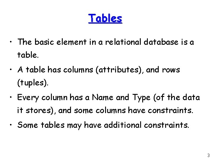 Tables • The basic element in a relational database is a table. • A