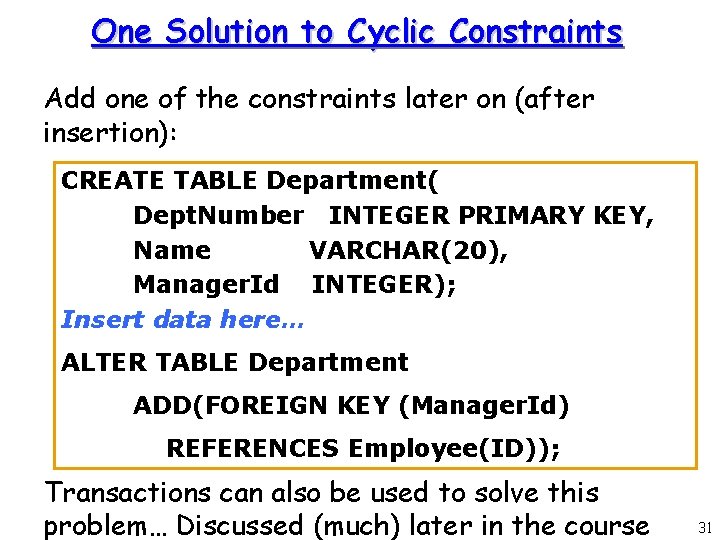 One Solution to Cyclic Constraints Add one of the constraints later on (after insertion):