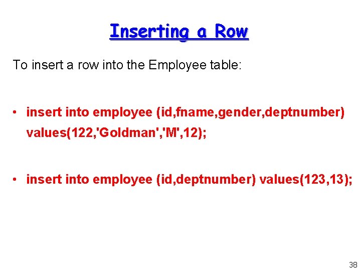 Inserting a Row To insert a row into the Employee table: • insert into