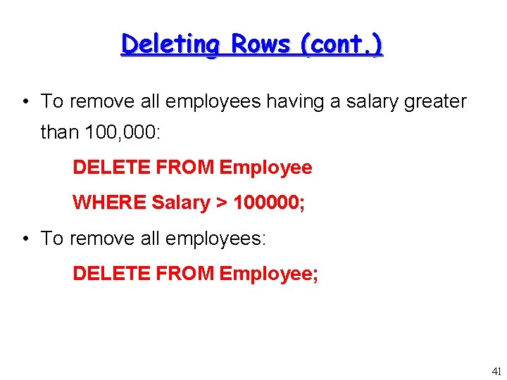 Deleting Rows (cont. ) • To remove all employees having a salary greater than