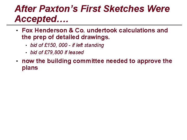 After Paxton’s First Sketches Were Accepted…. • Fox Henderson & Co. undertook calculations and