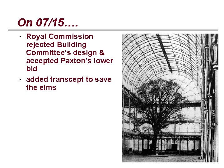 On 07/15…. • Royal Commission rejected Building Committee’s design & accepted Paxton’s lower bid