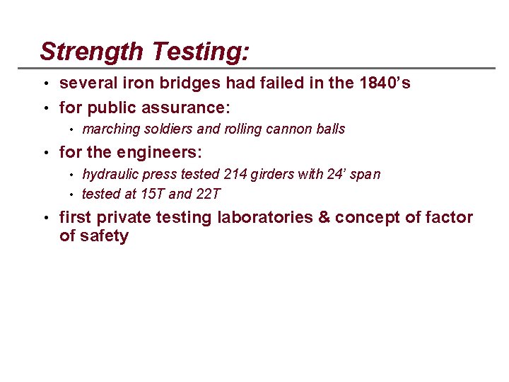 Strength Testing: • several iron bridges had failed in the 1840’s • for public