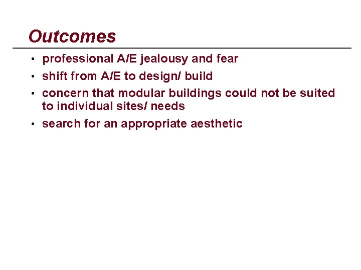Outcomes • professional A/E jealousy and fear • shift from A/E to design/ build