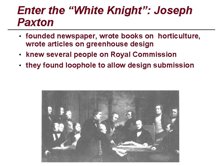 Enter the “White Knight”: Joseph Paxton • founded newspaper, wrote books on horticulture, wrote