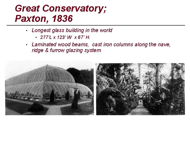 Great Conservatory; Paxton, 1836 • Longest glass building in the world • 277’L x