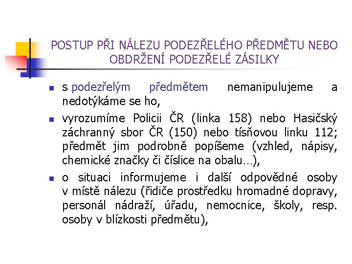 POSTUP PŘI NÁLEZU PODEZŘELÉHO PŘEDMĚTU NEBO OBDRŽENÍ PODEZŘELÉ ZÁSILKY n n n s podezřelým