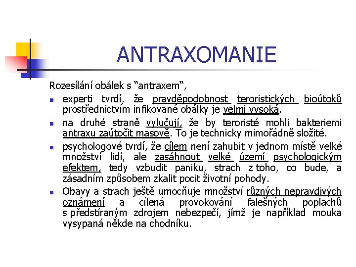 ANTRAXOMANIE Rozesílání obálek s “antraxem“, n experti tvrdí, že pravděpodobnost teroristických bioútoků prostřednictvím infikované