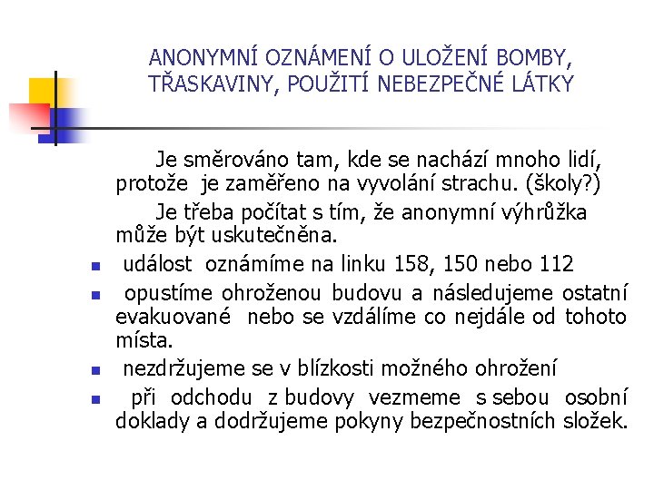 ANONYMNÍ OZNÁMENÍ O ULOŽENÍ BOMBY, TŘASKAVINY, POUŽITÍ NEBEZPEČNÉ LÁTKY n n Je směrováno tam,