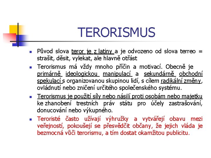 TERORISMUS n n Původ slova teror je z latiny a je odvozeno od slova