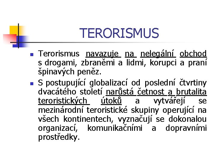 TERORISMUS n n Terorismus navazuje na nelegální obchod s drogami, zbraněmi a lidmi, korupci