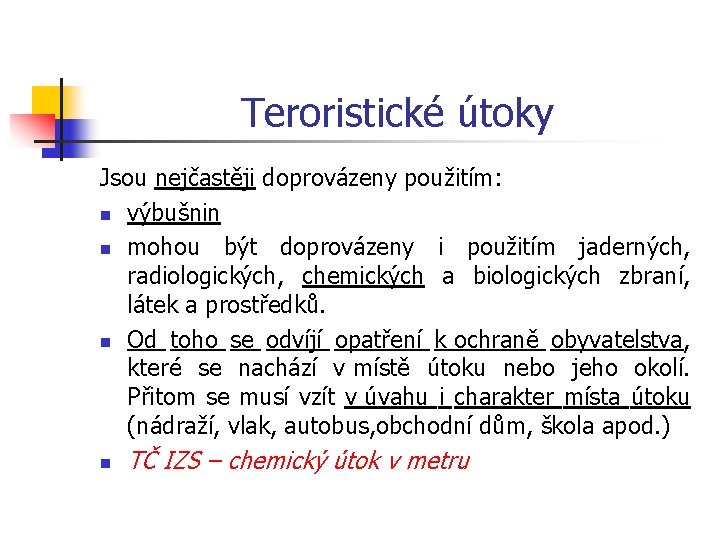 Teroristické útoky Jsou nejčastěji doprovázeny použitím: n výbušnin n mohou být doprovázeny i použitím