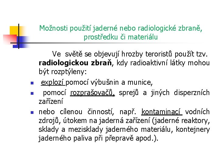 Možnosti použití jaderné nebo radiologické zbraně, prostředku či materiálu n n n Ve světě