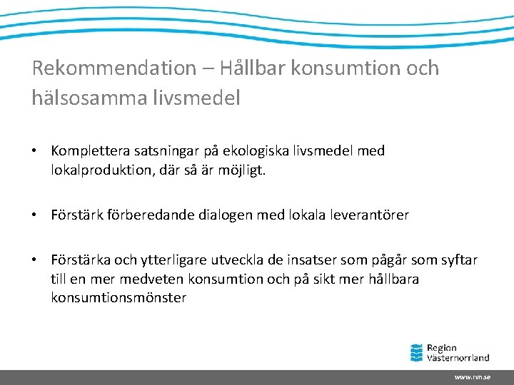 Rekommendation – Hållbar konsumtion och hälsosamma livsmedel • Komplettera satsningar på ekologiska livsmedel med