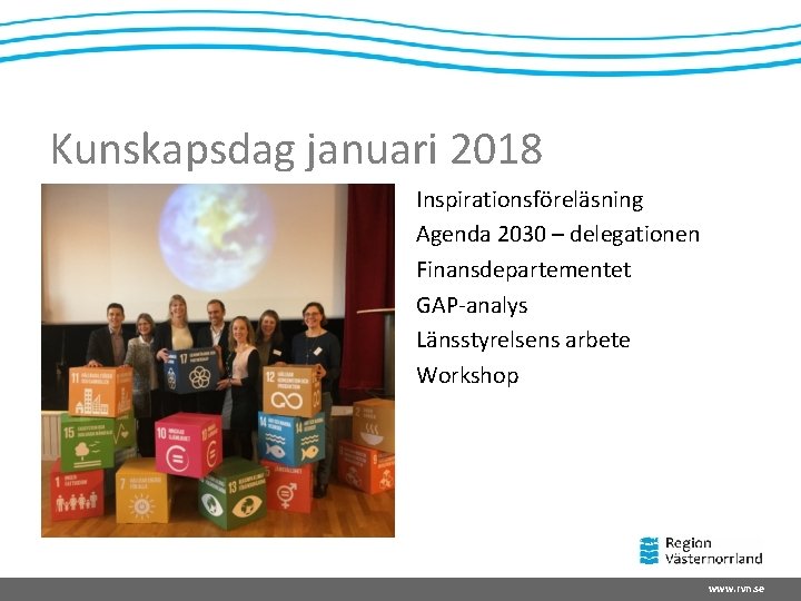 Kunskapsdag januari 2018 Inspirationsföreläsning Agenda 2030 – delegationen Finansdepartementet GAP-analys Länsstyrelsens arbete Workshop www.