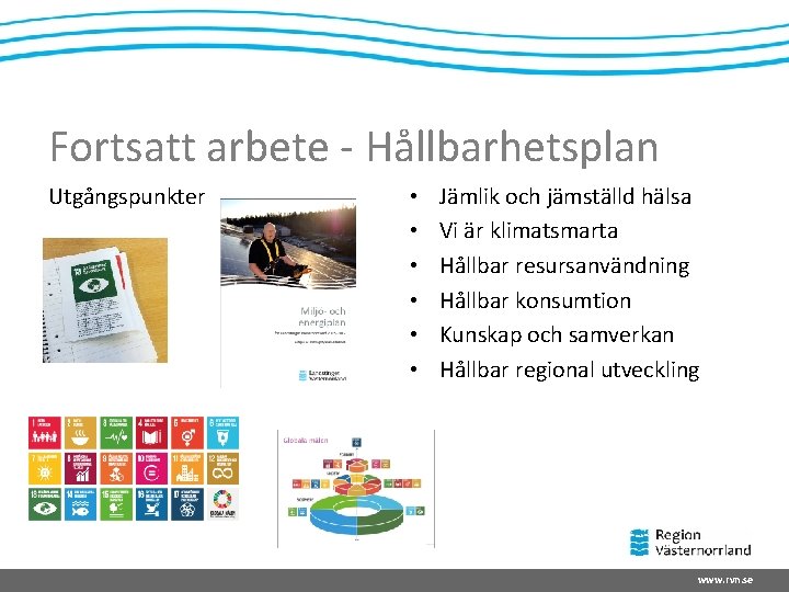 Fortsatt arbete - Hållbarhetsplan Utgångspunkter • • • Jämlik och jämställd hälsa Vi är