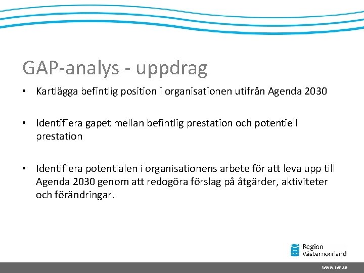 GAP-analys - uppdrag • Kartlägga befintlig position i organisationen utifrån Agenda 2030 • Identifiera