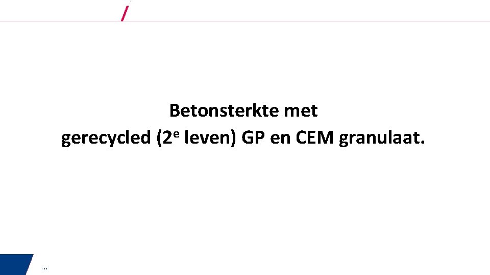 Betonsterkte met gerecycled (2 e leven) GP en CEM granulaat. … 