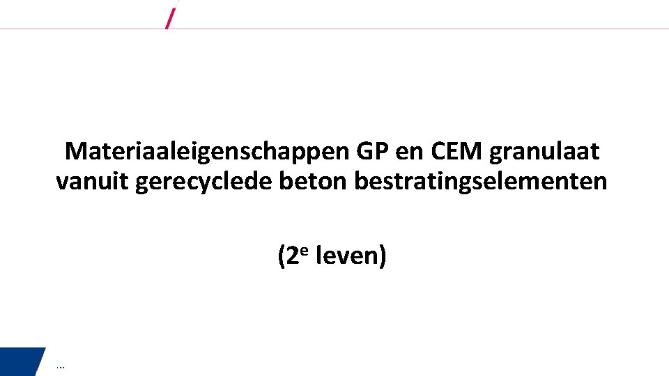 Materiaaleigenschappen GP en CEM granulaat vanuit gerecyclede beton bestratingselementen (2 e leven) … 