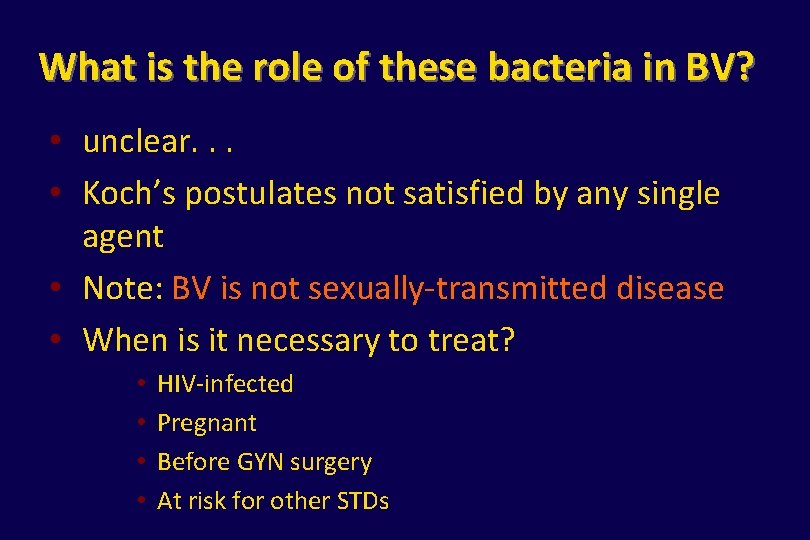 What is the role of these bacteria in BV? • unclear. . . •