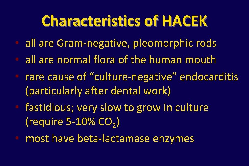 Characteristics of HACEK • all are Gram-negative, pleomorphic rods • all are normal flora