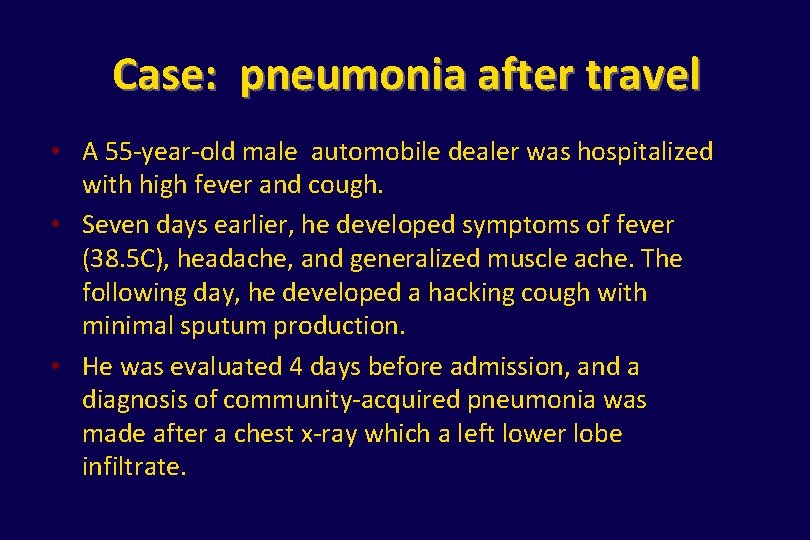 Case: pneumonia after travel • A 55 -year-old male automobile dealer was hospitalized with