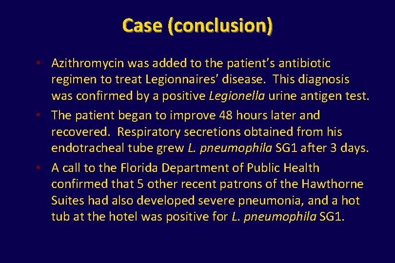 Case (conclusion) • Azithromycin was added to the patient’s antibiotic regimen to treat Legionnaires’