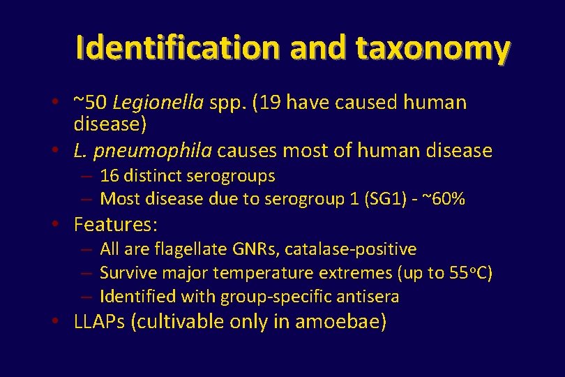 Identification and taxonomy • ~50 Legionella spp. (19 have caused human disease) • L.