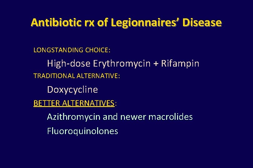 Antibiotic rx of Legionnaires’ Disease LONGSTANDING CHOICE: High-dose Erythromycin + Rifampin TRADITIONAL ALTERNATIVE: Doxycycline
