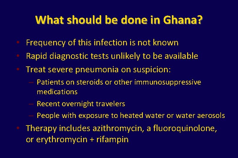 What should be done in Ghana? • Frequency of this infection is not known