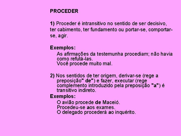 PROCEDER 1) Proceder é intransitivo no sentido de ser decisivo, ter cabimento, ter fundamento