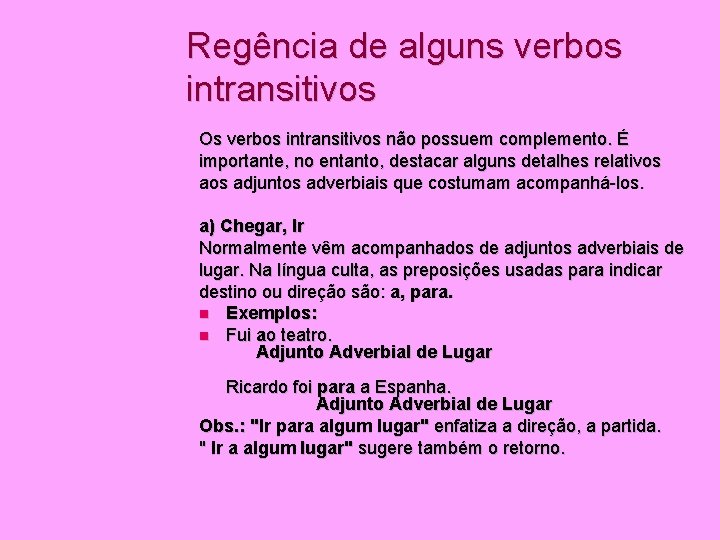 Regência de alguns verbos intransitivos Os verbos intransitivos não possuem complemento. É importante, no