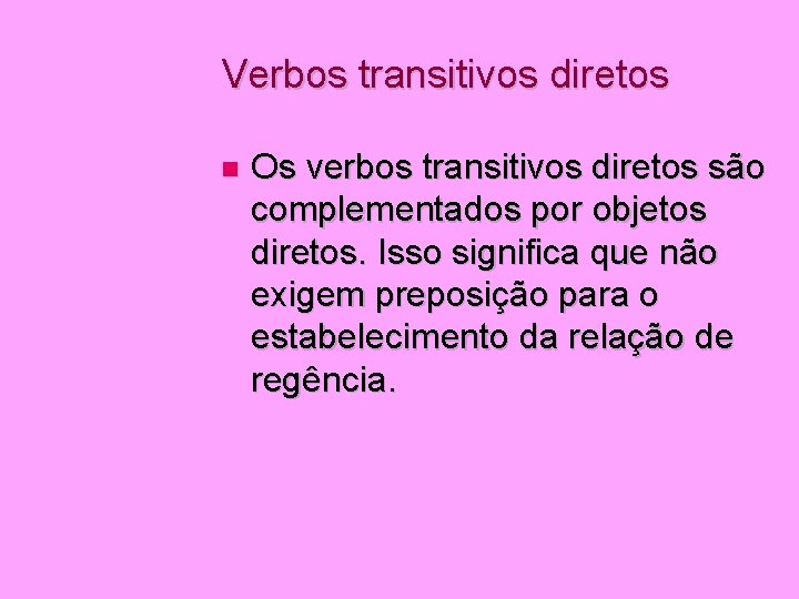 Verbos transitivos diretos Os verbos transitivos diretos são complementados por objetos diretos. Isso significa