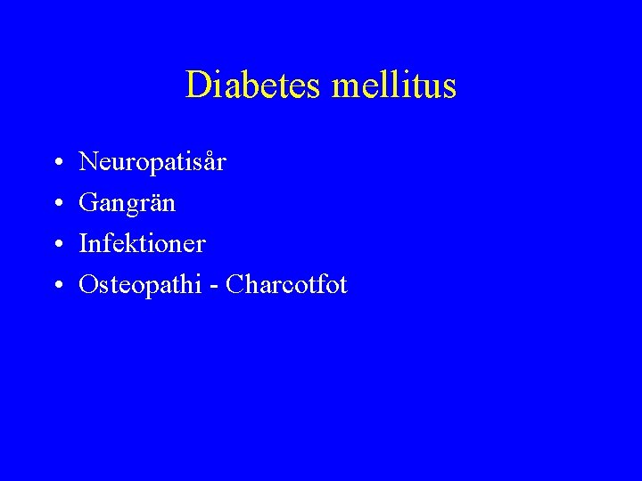 Diabetes mellitus • • Neuropatisår Gangrän Infektioner Osteopathi - Charcotfot 
