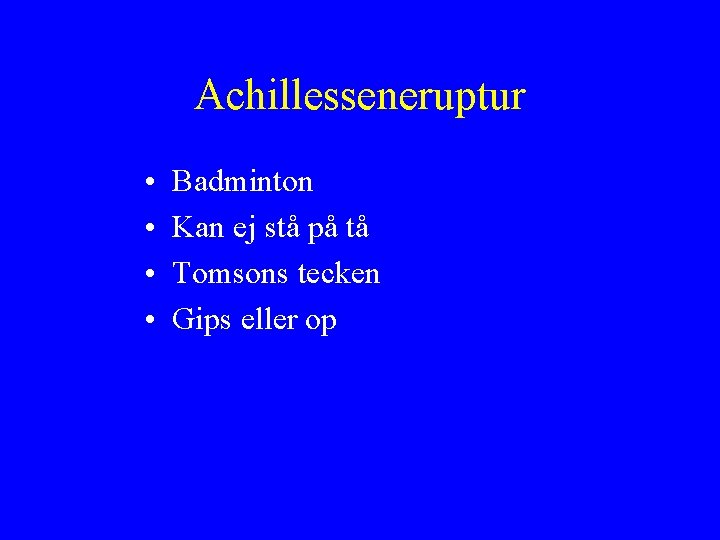 Achillesseneruptur • • Badminton Kan ej stå på tå Tomsons tecken Gips eller op