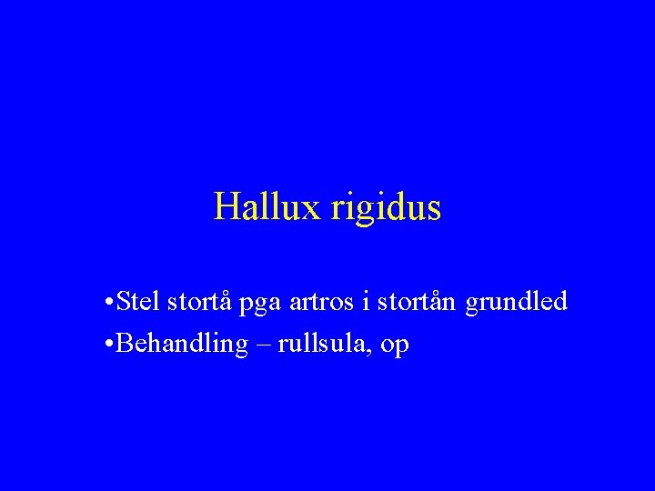 Hallux rigidus • Stel stortå pga artros i stortån grundled • Behandling – rullsula,