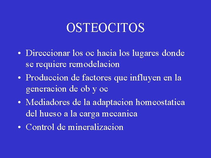 OSTEOCITOS • Direccionar los oc hacia los lugares donde se requiere remodelacion • Produccion
