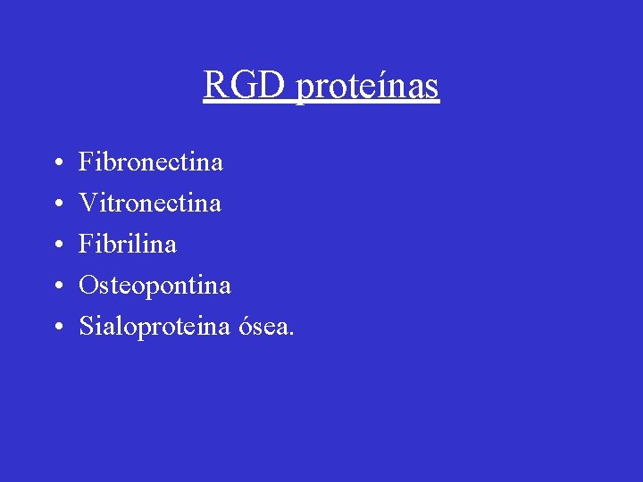 RGD proteínas • • • Fibronectina Vitronectina Fibrilina Osteopontina Sialoproteina ósea. 