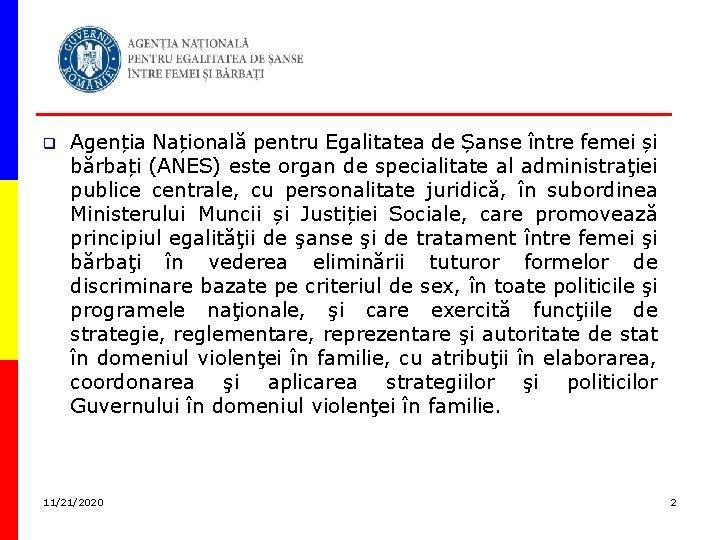 q Agenția Națională pentru Egalitatea de Șanse între femei și bărbați (ANES) este organ q Agenția Națională pentru Egalitatea de Șanse între femei și bărbați (ANES) este organ