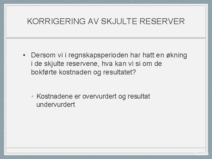 KORRIGERING AV SKJULTE RESERVER • Dersom vi i regnskapsperioden har hatt en økning i