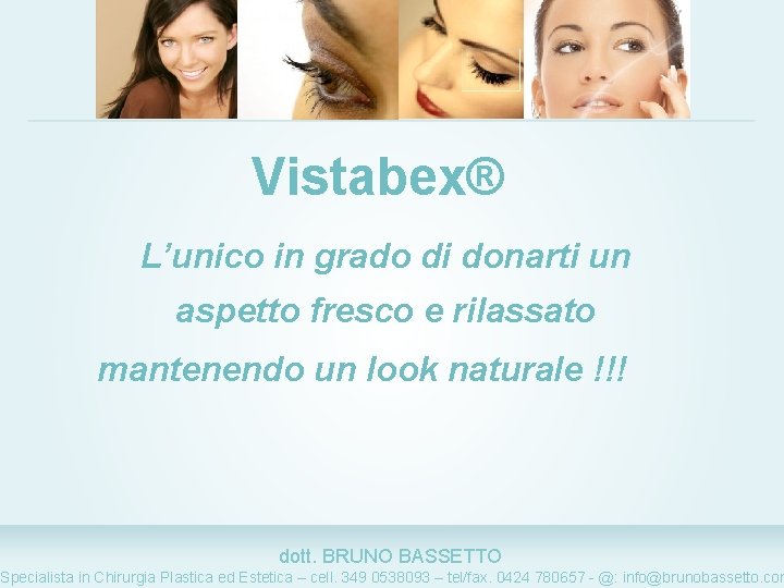 Vistabex® L’unico in grado di donarti un aspetto fresco e rilassato mantenendo un look