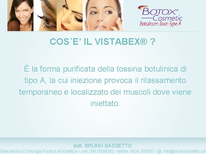 COS`E’ IL VISTABEX® ? È la forma purificata della tossina botulinica di tipo A,