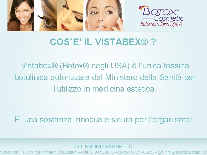COS`E’ IL VISTABEX® ? Vistabex® (Botox® negli USA) è l’unica tossina botulinica autorizzata dal