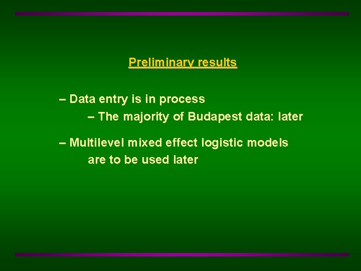 Preliminary results – Data entry is in process – The majority of Budapest data: