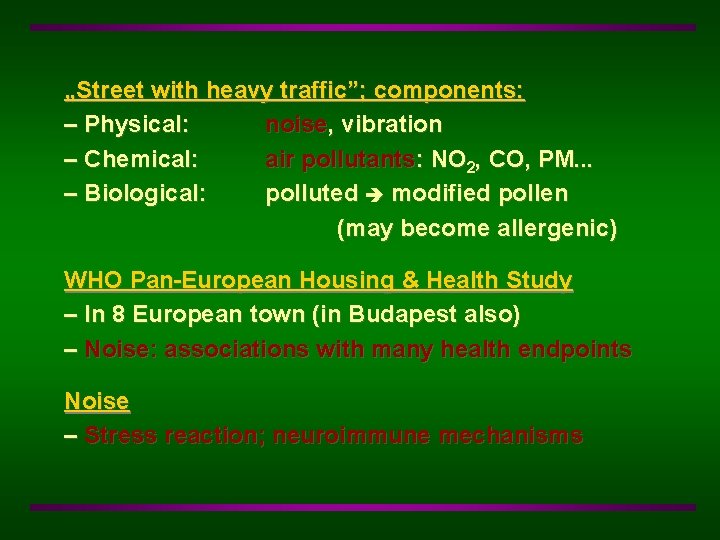 „Street with heavy traffic”; components: – Physical: noise, vibration – Chemical: air pollutants: NO