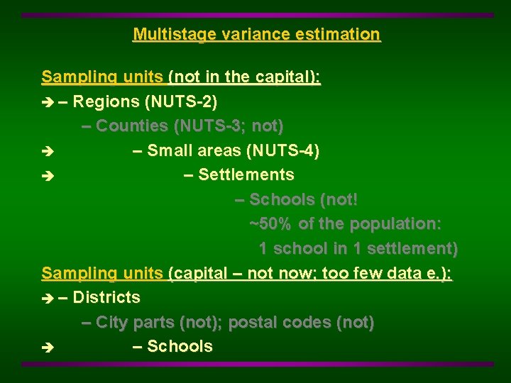 Multistage variance estimation Sampling units (not in the capital): – Regions (NUTS-2) – Counties